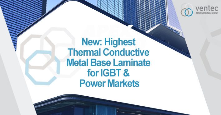 Ventec debuts high thermal conductive metal base laminate for IGBT & power markets